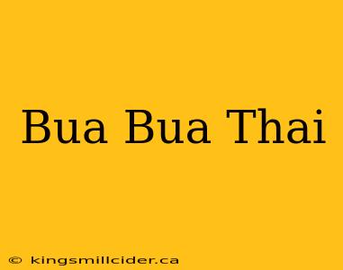 Bua Bua Thai