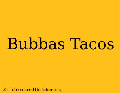 Bubbas Tacos