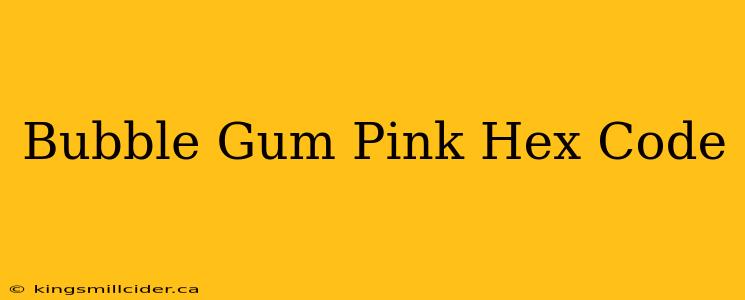 Bubble Gum Pink Hex Code