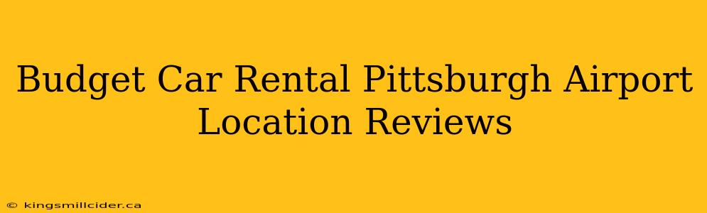 Budget Car Rental Pittsburgh Airport Location Reviews