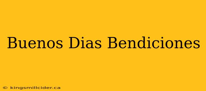 Buenos Dias Bendiciones