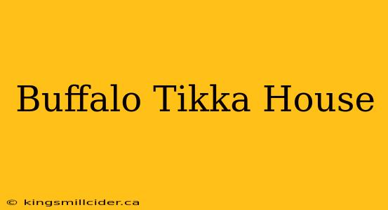 Buffalo Tikka House