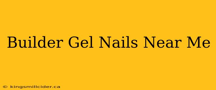 Builder Gel Nails Near Me