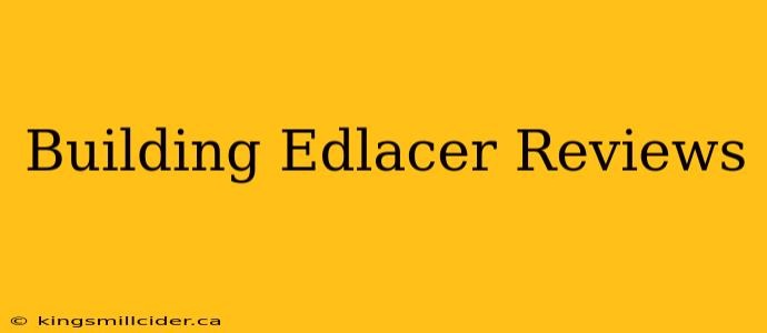 Building Edlacer Reviews