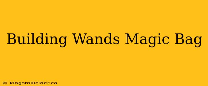 Building Wands Magic Bag