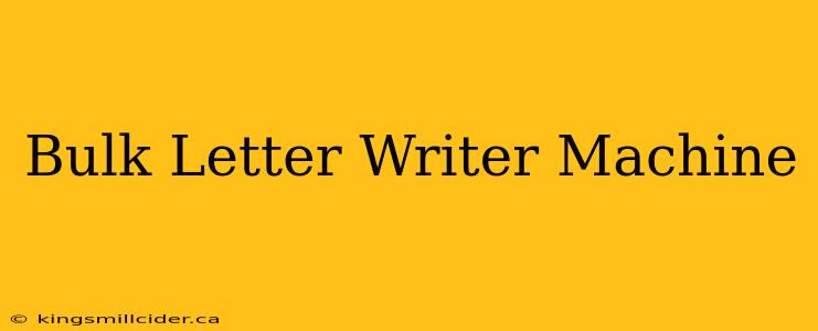 Bulk Letter Writer Machine