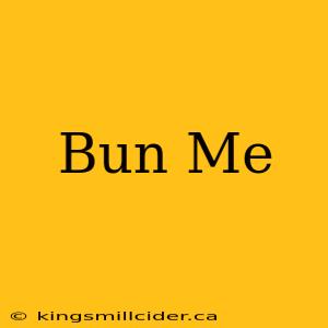 Bun Me