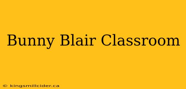 Bunny Blair Classroom