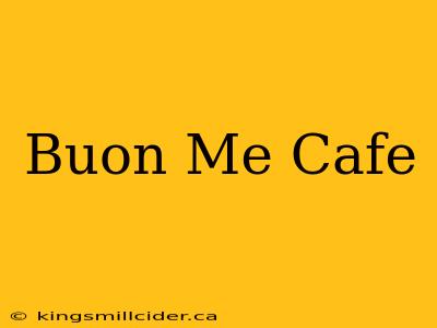 Buon Me Cafe