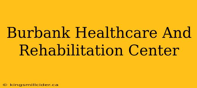 Burbank Healthcare And Rehabilitation Center