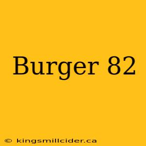 Burger 82