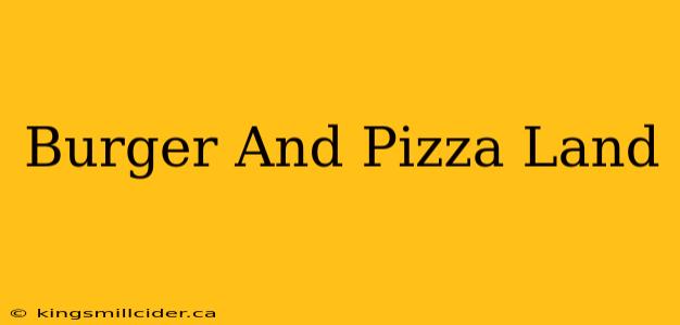 Burger And Pizza Land