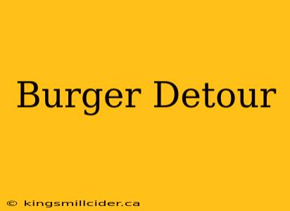 Burger Detour