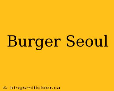 Burger Seoul