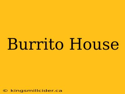 Burrito House