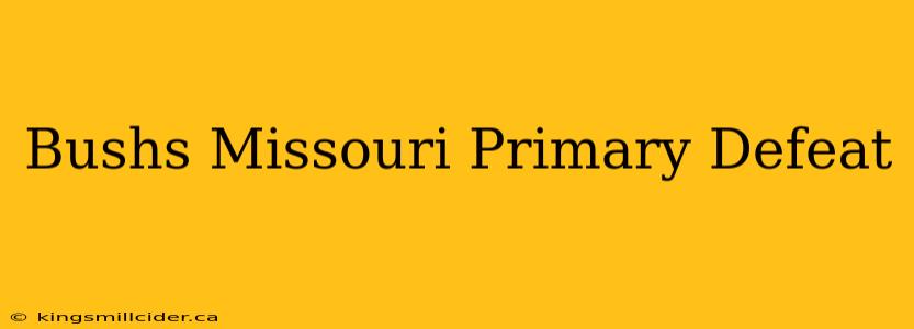 Bushs Missouri Primary Defeat