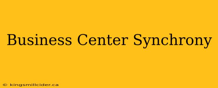 Business Center Synchrony