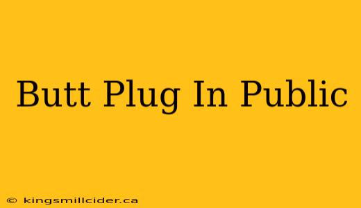 Butt Plug In Public