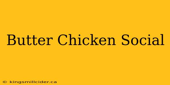 Butter Chicken Social