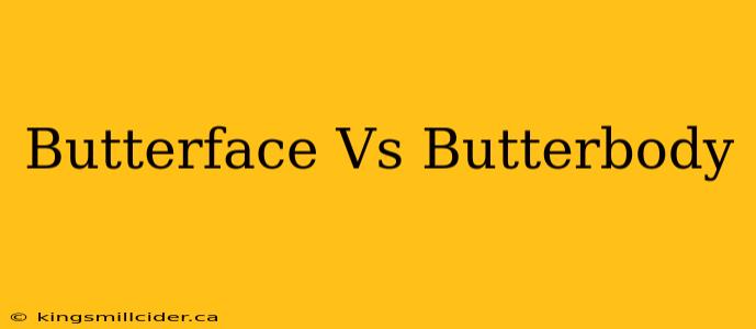 Butterface Vs Butterbody