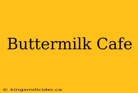 Buttermilk Cafe