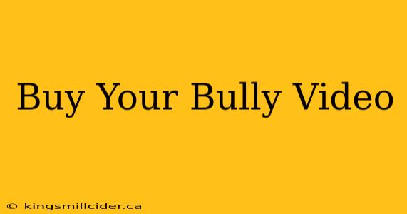 Buy Your Bully Video