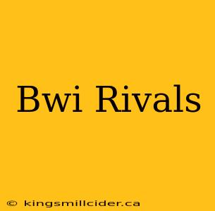 Bwi Rivals