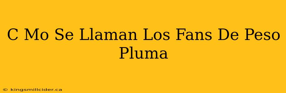 C Mo Se Llaman Los Fans De Peso Pluma