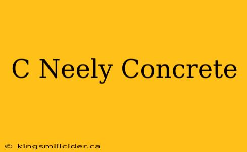 C Neely Concrete