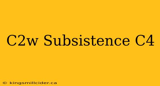 C2w Subsistence C4