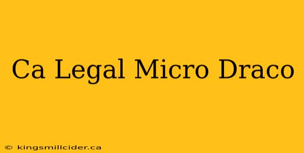 Ca Legal Micro Draco