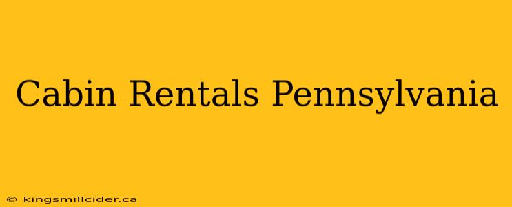 Cabin Rentals Pennsylvania