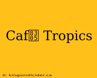 Caf茅 Tropics