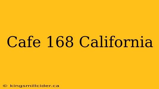 Cafe 168 California