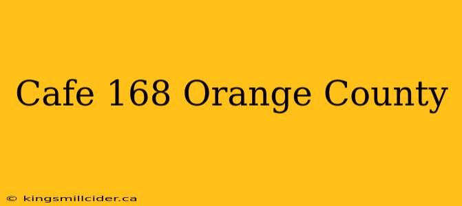 Cafe 168 Orange County