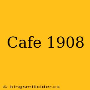 Cafe 1908