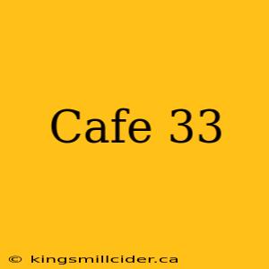 Cafe 33