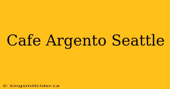 Cafe Argento Seattle