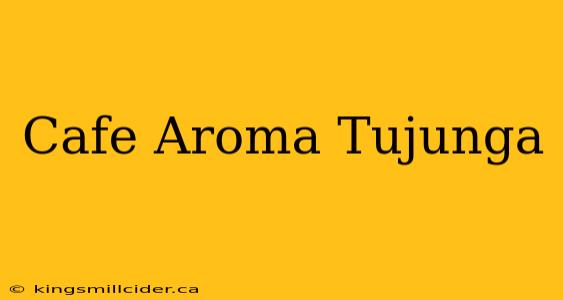 Cafe Aroma Tujunga