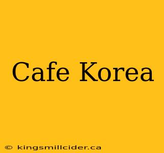 Cafe Korea