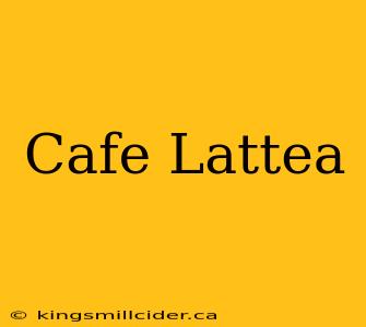 Cafe Lattea