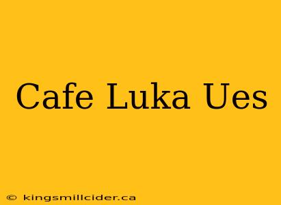 Cafe Luka Ues