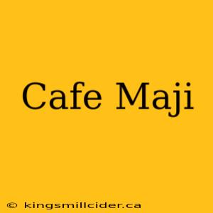 Cafe Maji