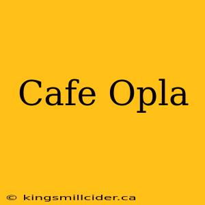 Cafe Opla