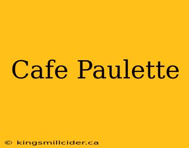 Cafe Paulette