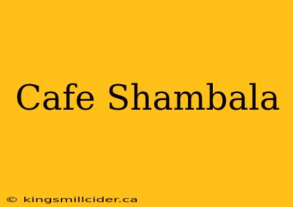 Cafe Shambala