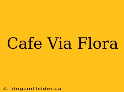 Cafe Via Flora