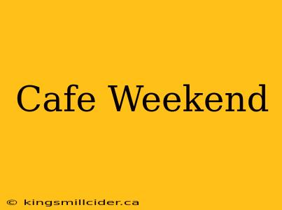 Cafe Weekend