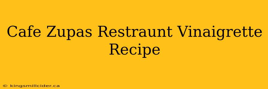 Cafe Zupas Restraunt Vinaigrette Recipe