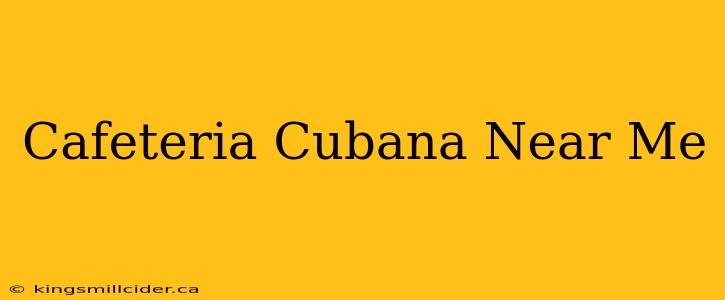 Cafeteria Cubana Near Me